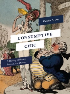 Consumptive chic : a history of beauty, fashion, and disease