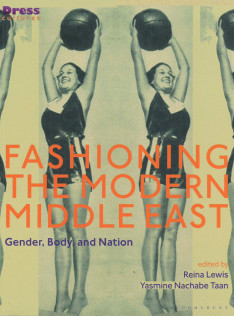 Fashioning the modern Middle East : gender, body, and nation