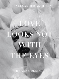 Love looks not with the eyes : thirteen years with Lee Alexander Mcqueen