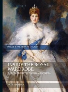 Inside the royal wardrobe : a dress history of Queen Alexandra