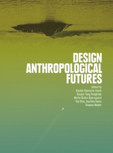Design anthropological futures : exploring emergence, intervention and formation