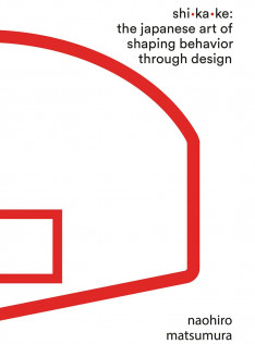 Shikake : the japanese art of shaping behavior through design