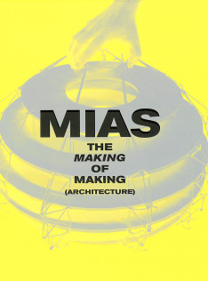 Mias : the making of making (architecture)