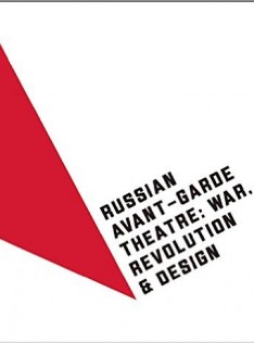 Russian Avant-Garde Theatre : War, Revolution and Design