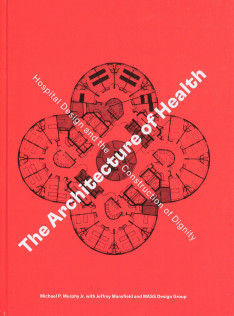 The architecture of health : hospital design and the construction of dignity
