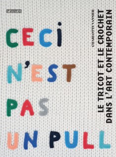 Ceci n'est pas un pull : le tricot et le crochet dans l'art contemporain