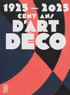 1925-2025 : cent ans d'Art déco 1925-2025 : cent ans d'Art déco