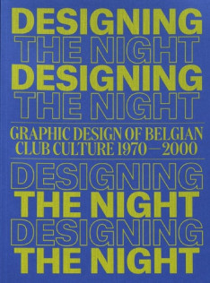 Designing the night : graphic design of Belgian Club Culture 1970-2000