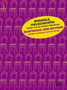 Bugholz, Vielschichtig : Thonet und das moderne Moebeldesign = Bentwood and beyond : Thonet and modern furniture design