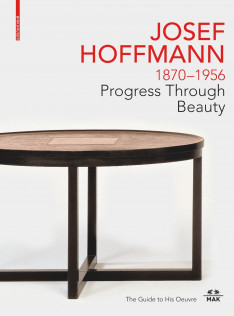 Josef Hoffmann, 1870-1956 : progress through beauty, the guide to his oeuvre