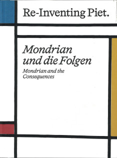 Re-inventing Piet : Mondrian und die Folgen = Mondrian and the consequences 