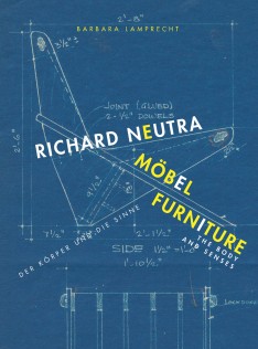 Richard Neutra : Möbel, der Körper und die Sinne = Richard Neutra : furniture, the body and senses