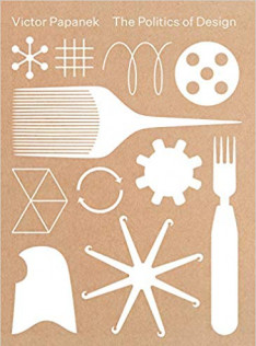 Victor Papanek : the politics of design