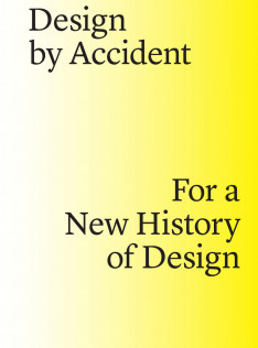 Design by accident : for a new history of design