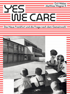 Yes, we care : das neue Frankfurt und die frage nach dem gemeinwohl Yes, we care : das neue Frankfurt und die frage nach dem gemeinwohl
