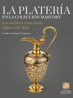 La platería en la Colección Mascort : los artífices y sus obras : siglos XIV-XIX