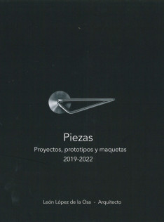 Piezas : proyectos, prototipos y maquetas 2019-2022