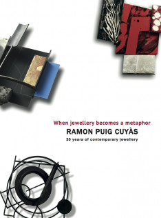 When jewellery becomes a metaphor : Ramon Puig Cuyàs : 30 years of contemporary jewellery = Quan la joia es fa metàfora = Cuando la joya se hace metáfora
