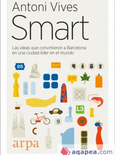 Smart : las ideas que convirtieron a Barcelona en una ciudad líder en el mundo