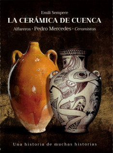 La cerámica de Cuenca : alfareros, Pedro Mercedes, ceramistas : una historia de muchas historias