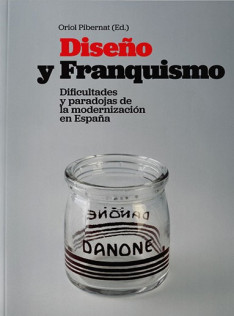 Diseño y franquismo : dificultades y paradojas de la modernización en Espanya