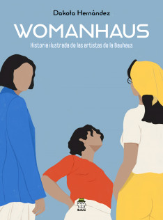 Womanhaus : historia ilustrada de los artistas de la Bauhaus