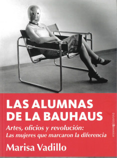 Las alumnas de la Bauhaus : artes, oficios y revolución : las mujeres que marcaron la diferencia