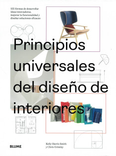 Principios universales del diseño de interiores : 100 formas de desarrollar ideas innovadoras, mejorar la funcionalidad y diseñar soluciones eficaces 