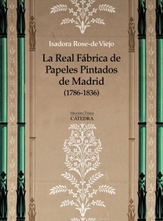 La Real Fábrica de Papeles Pintados de Madrid (1786-1836) : arte, artesanía, industria