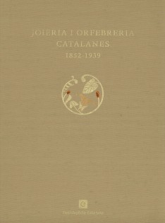 Joieria i orfebreria catalanes : 1852-1939