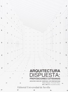 Arquitectura dispuesta : preposiciones cotidianas = Architecture set : everyday life prepositions