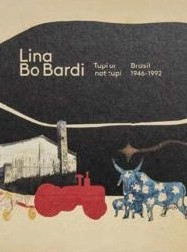 Lina Bo Bardi : tupí or no tupí, Brasil 1946-1992