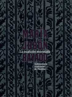 María Jubón Rayado : la tradición desvelada : indumentaria tradicional de Alcublas