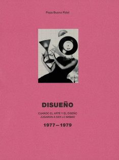 Disueño : cuando el arte y el diseño jugaron a ser lo mismo : 1977-1979