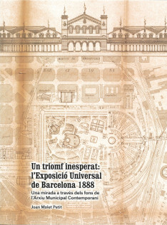 Un triomf inesperat : l’Exposició Universal de Barcelona 1888 : una mirada a través dels fons de l’Arxiu Municipal Contemporani 