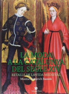 La moda a la Catalunya del segle XIV : retalls de la vida medieval