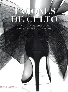 Tacones de culto : talento exepcional en el diseño de zapatos