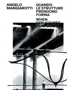 Angelo Mangiarotti : quando le strutture prendono forma : when structures take shape