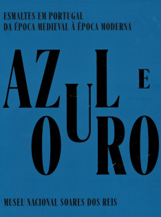 Azul e ouro : esmaltes em Portugal da época medieval à época moderna