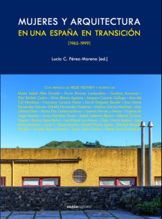 Mujeres y arquitectura en una España en Transición : 1962-1999 Mujeres y arquitectura en una España en Transición : 1962-1999