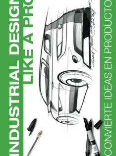 Industrial design like a pro : convierte ideas en productos Industrial design like a pro : convierte ideas en productos