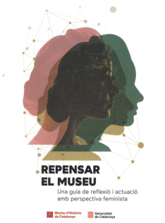 Repensar el museu : una guia de reflexió i actuació amb perspectiva feminista Repensar el museu : una guia de reflexió i actuació amb perspectiva feminista