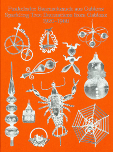 Funkelnder baumschmuck aus Gablonz : 1920-1980 = Sparkling tree decorations from Gablonz : 1920-1980 Funkelnder baumschmuck aus Gablonz : 1920-1980 = Sparkling tree decorations from Gablonz : 1920-1980